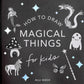 Magical ThingsA How to Draw Art Book for
